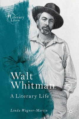 Walt Whitman: A Literary Life - Linda Wagner-martin