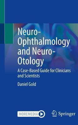 Neuro-Ophthalmology and Neuro-Otology: A Case-Based Guide for Clinicians and Scientists - Daniel Gold