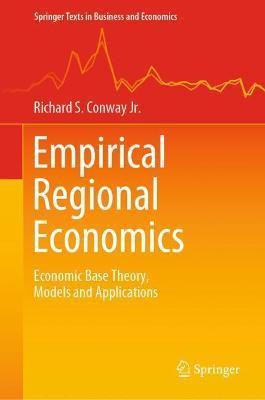 Empirical Regional Economics: Economic Base Theory, Models and Applications - Richard S. Conway Jr