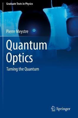 Quantum Optics: Taming the Quantum - Pierre Meystre