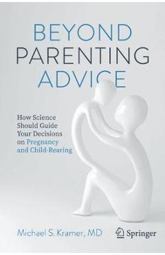 Coperta cărții 'Beyond Parenting Advice: How Science Should Guide Your Decisions on Pregnancy and Child-Rearing - Michael S. Kramer'