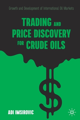 Trading and Price Discovery for Crude Oils: Growth and Development of International Oil Markets - Adi Imsirovic