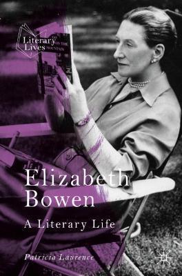 Elizabeth Bowen: A Literary Life - Patricia Laurence