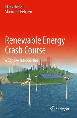 Renewable Energy Crash Course: A Concise Introduction - Eklas Hossain