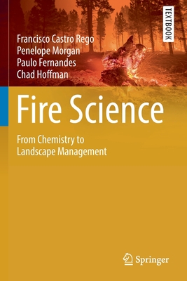 Fire Science: From Chemistry to Landscape Management - Francisco Castro Rego