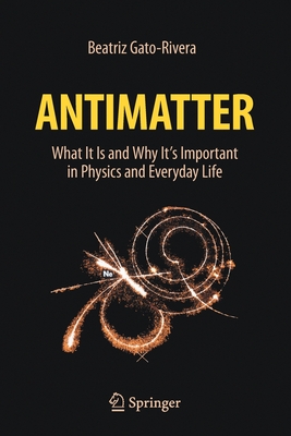Antimatter: What It Is and Why It's Important in Physics and Everyday Life - Beatriz Gato-rivera