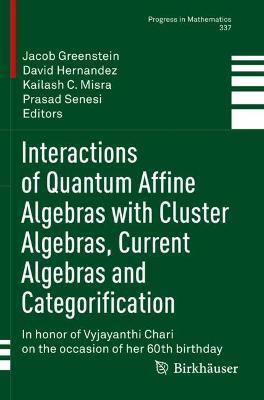 Interactions of Quantum Affine Algebras with Cluster Algebras, Current Algebras and Categorification: In Honor of Vyjayanthi Chari on the Occasion of - Jacob Greenstein
