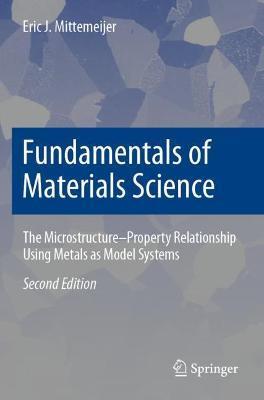 Fundamentals of Materials Science: The Microstructure-Property Relationship Using Metals as Model Systems - Eric J. Mittemeijer
