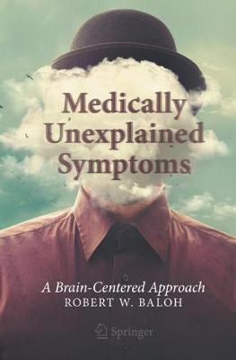 Medically Unexplained Symptoms: A Brain-Centered Approach - Robert W. Baloh