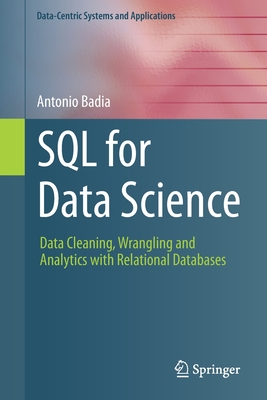 SQL for Data Science: Data Cleaning, Wrangling and Analytics with Relational Databases - Antonio Badia