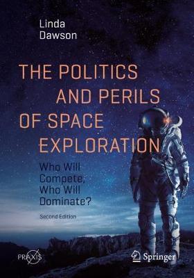 The Politics and Perils of Space Exploration: Who Will Compete, Who Will Dominate? - Linda Dawson