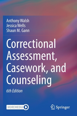 Correctional Assessment, Casework, and Counseling - Anthony Walsh