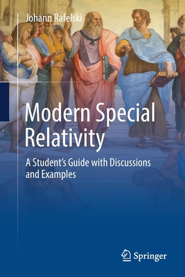 Modern Special Relativity: A Student's Guide with Discussions and Examples - Johann Rafelski
