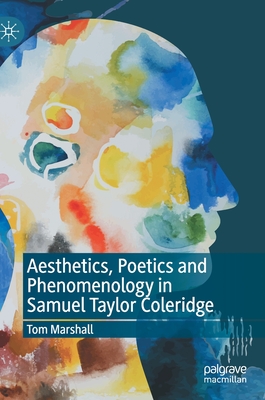Aesthetics, Poetics and Phenomenology in Samuel Taylor Coleridge - Tom Marshall