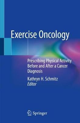 Exercise Oncology: Prescribing Physical Activity Before and After a Cancer Diagnosis - Kathryn H. Schmitz