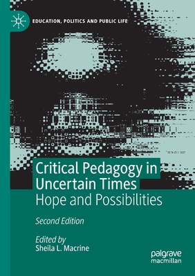 Critical Pedagogy in Uncertain Times: Hope and Possibilities - Sheila L. Macrine
