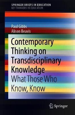 Contemporary Thinking on Transdisciplinary Knowledge: What Those Who Know, Know - Paul Gibbs