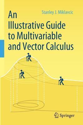 An Illustrative Guide to Multivariable and Vector Calculus - Stanley J. Miklavcic