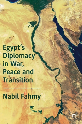 Egypt's Diplomacy in War, Peace and Transition - Nabil Fahmy