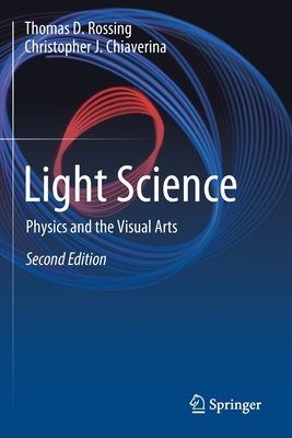 Light Science: Physics and the Visual Arts - Thomas D. Rossing