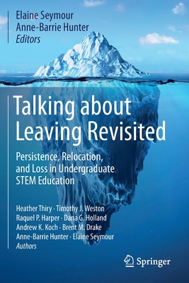 Talking about Leaving Revisited: Persistence, Relocation, and Loss in Undergraduate Stem Education - Elaine Seymour