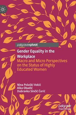 Gender Equality in the Workplace: Macro and Micro Perspectives on the Status of Highly Educated Women - Nina Poloski Vokic