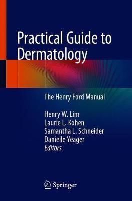 Practical Guide to Dermatology: The Henry Ford Manual - Henry W. Lim