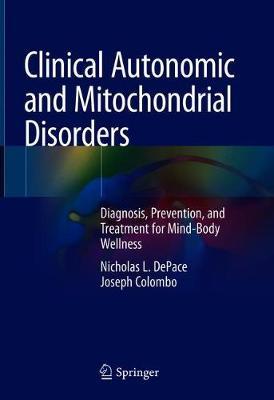 Clinical Autonomic and Mitochondrial Disorders: Diagnosis, Prevention, and Treatment for Mind-Body Wellness - Nicholas L. Depace