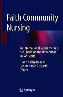 Faith Community Nursing: An International Specialty Practice Changing the Understanding of Health - P. Ann Solari-twadell