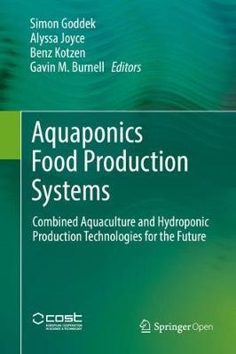 Aquaponics Food Production Systems: Combined Aquaculture and Hydroponic Production Technologies for the Future - Simon Goddek