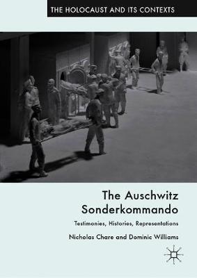 The Auschwitz Sonderkommando: Testimonies, Histories, Representations - Nicholas Chare