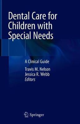 Dental Care for Children with Special Needs: A Clinical Guide - Travis M. Nelson