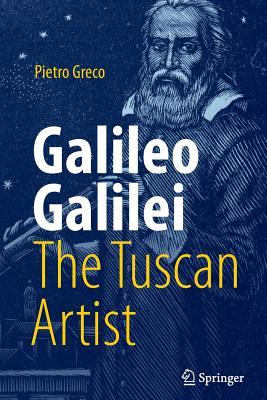 Galileo Galilei, the Tuscan Artist - Pietro Greco