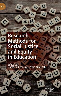 Research Methods for Social Justice and Equity in Education - Kamden K. Strunk