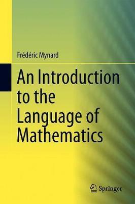 An Introduction to the Language of Mathematics - Frédéric Mynard