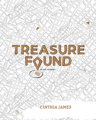 Treasure Found: An Art Journey - Cinthia James