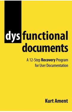 Coperta cărții 'Dysfunctional Documents: A 12-Step Recovery Program for User Documentation - Kurt Ament'