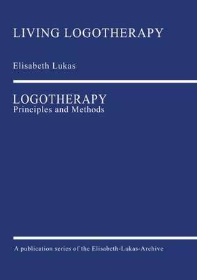 Logotherapy: Principles and Methods - Elisabeth Lukas