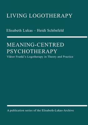 Meaning-Centred Psychotherapy - Elisabeth Lukas