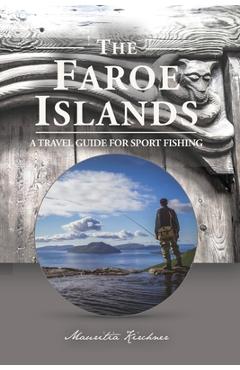 Coperta cărții 'The Faroe Islands: The Last Paradise, A Travel Guide for Sport Fishing - Mauritia Kirchner'