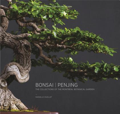 Bonsai Penjing: The Collections of the Montréal Botanitcal Garden - Danielle Ouellet