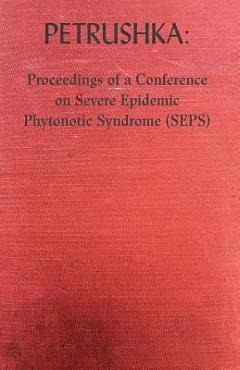 Coperta cărții 'Petrushka: Proceedings of a Conference on Severe Epidemic Phytonotic Syndrome (SEPS) - Peter Mccarey'