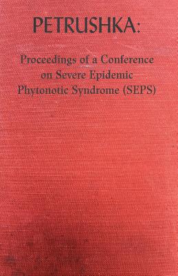 Petrushka: Proceedings of a Conference on Severe Epidemic Phytonotic Syndrome (SEPS) - Peter Mccarey