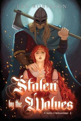 Stolen by the Wolves (Viking Omegaverse #1) - Lyx Robinson