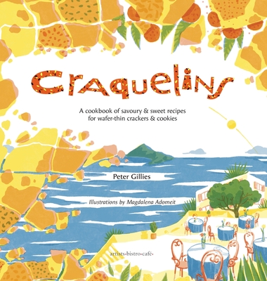 Coperta cărții 'Craquelins: A cookbook of savoury and sweet recipes for wafer-thin crackers and cookies - Peter Gillies'
