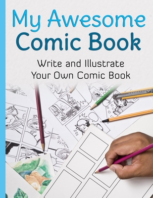 My Awesome Comic Book: Write and Illustrate Your Own Comic Book - Awesome Comic Book Creator