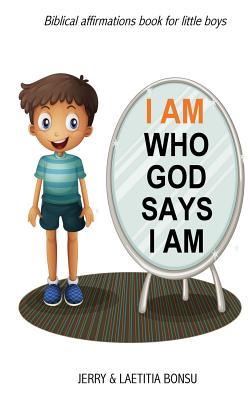 I AM Who God Says I AM: Biblical affirmations book for little boys - Laetitia Bonsu