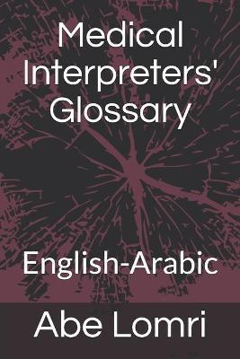 Medical Interpreters' Glossary: English-Arabic - Abe Lomri