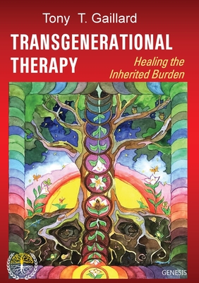 Transgenerational Therapy: Healing the Inherited Burden - Tony T. Gaillard