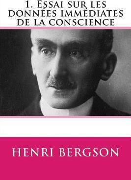 1. Essai sur les donnees immediates de la conscience - Henri Bergson